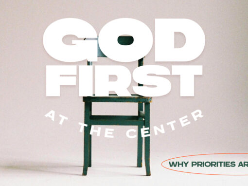 God First—At the Center: Why Priorities Aren’t Enough