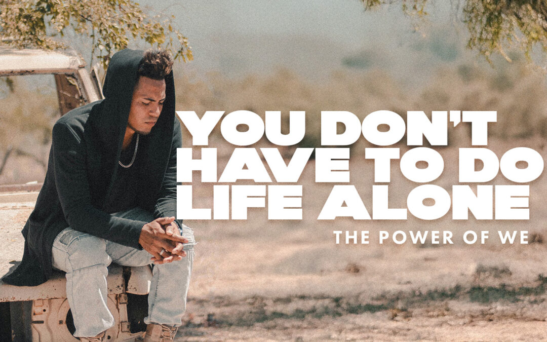 The Power of We: Why You Don’t Have to Do Life Alone