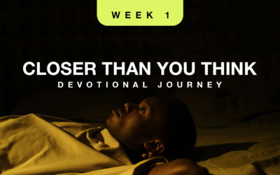 Closer Than You Think – Devotional: Week 1