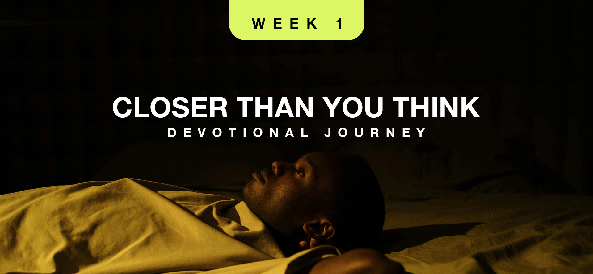 Closer Than You Think – Devotional: Week 1