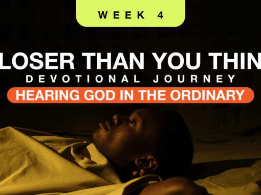 Closer Than You Think Devotional: Week 4 Closer Than You Think Devotional: Week 4