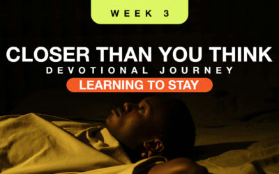 Closer Than You Think Devotional: Week 3
