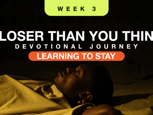 Closer Than You Think Devotional: Week 3 Closer Than You Think Devotional: Week 3