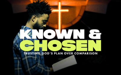 Known and Chosen: Trusting God’s Plan Over Comparison