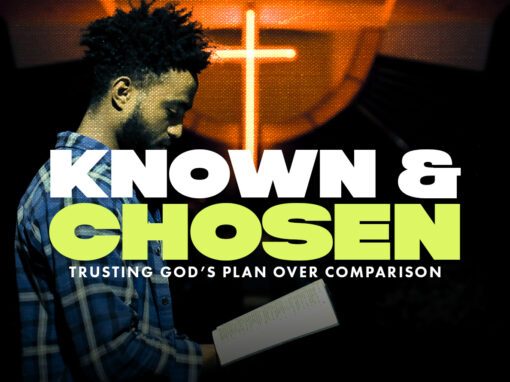 Known and Chosen: Trusting God’s Plan Over Comparison Known and Chosen: Trusting God’s Plan Over Comparison