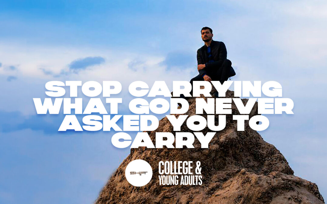 Stop Carrying What God Never Asked You to Carry