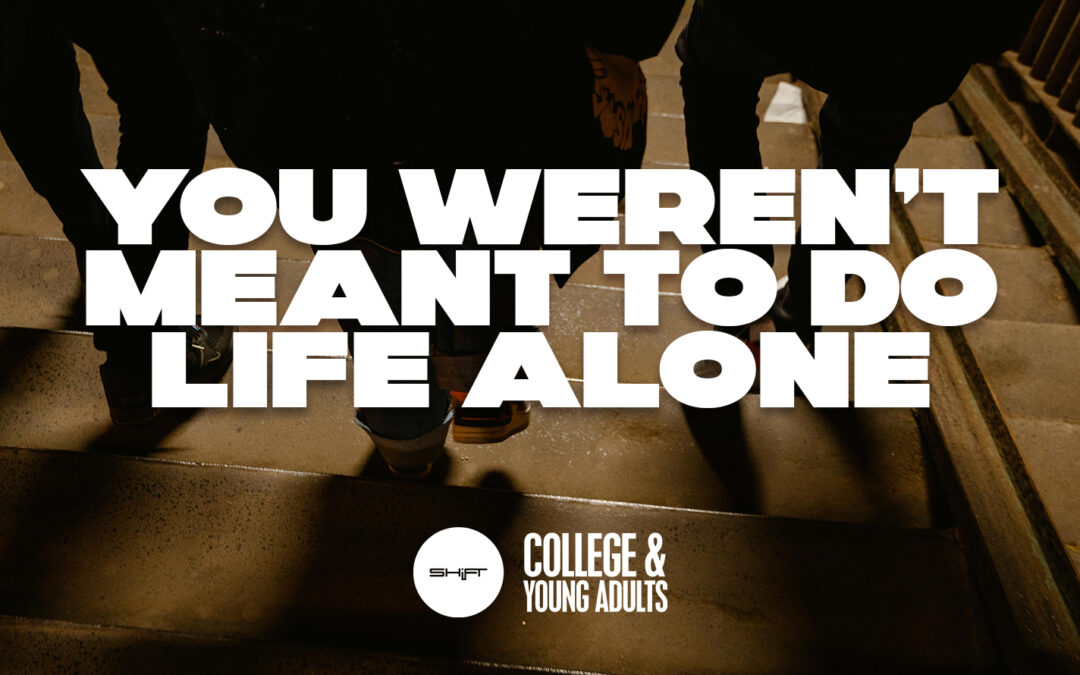 You Weren’t Meant to Do Life Alone