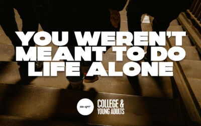 You Weren’t Meant to Do Life Alone