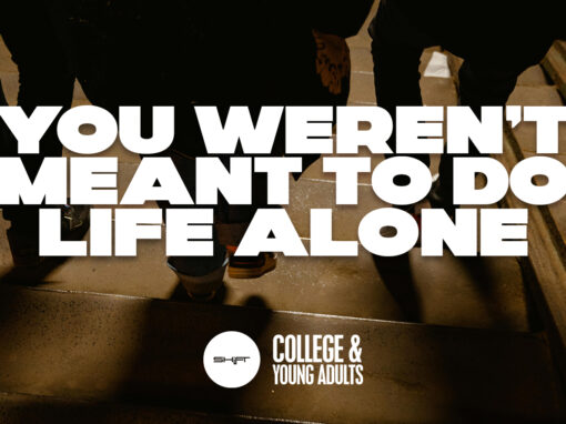 You Weren’t Meant to Do Life Alone You Weren’t Meant to Do Life Alone